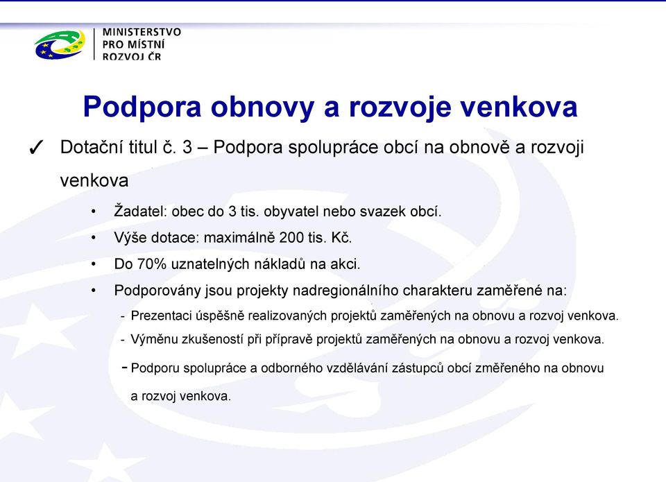 Podporovány jsou projekty nadregionálního charakteru zaměřené na: - Prezentaci úspěšně realizovaných projektů zaměřených na obnovu a