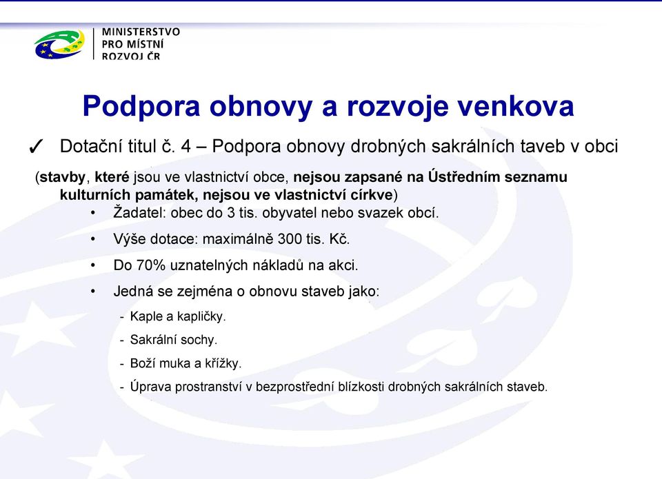 kulturních památek, nejsou ve vlastnictví církve) Žadatel: obec do 3 tis. obyvatel nebo svazek obcí.