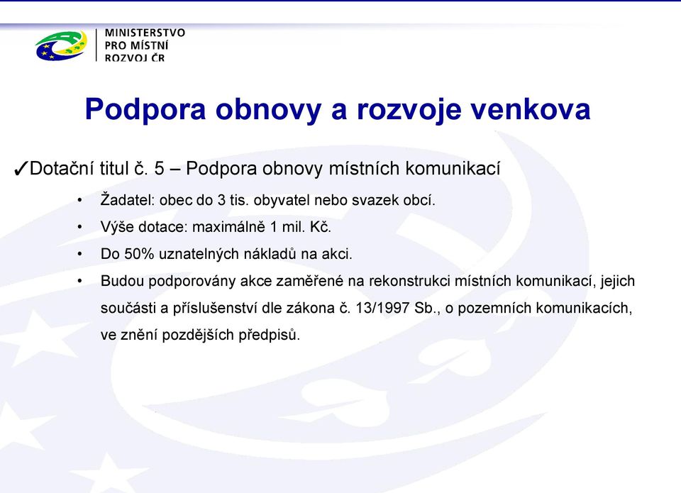 Výše dotace: maximálně 1 mil. Kč. Do 50% uznatelných nákladů na akci.