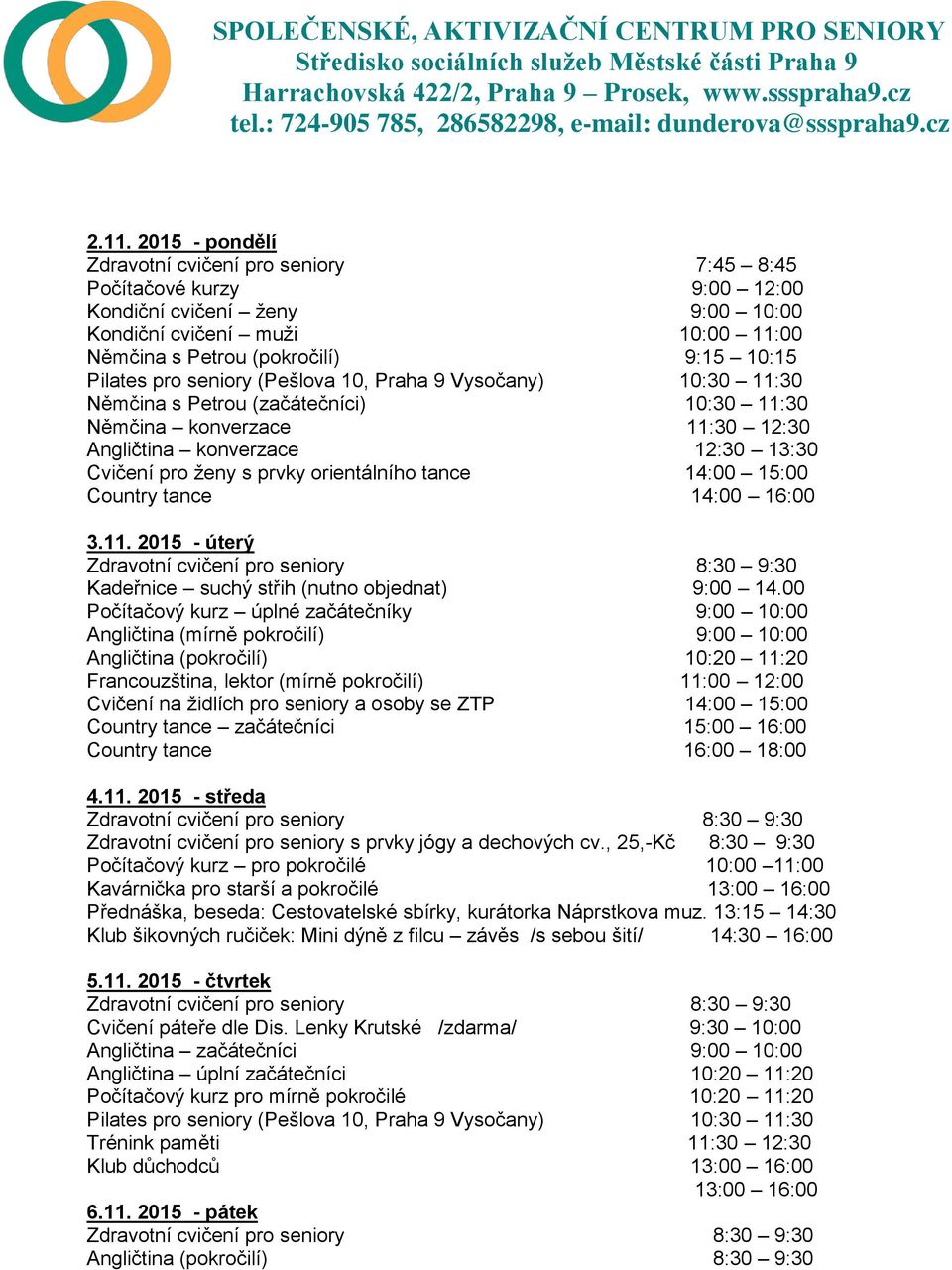 00 Angličtina (pokročilí) 10:20 11:20 4.11. 2015 - středa Přednáška, beseda: Cestovatelské sbírky, kurátorka Náprstkova muz.