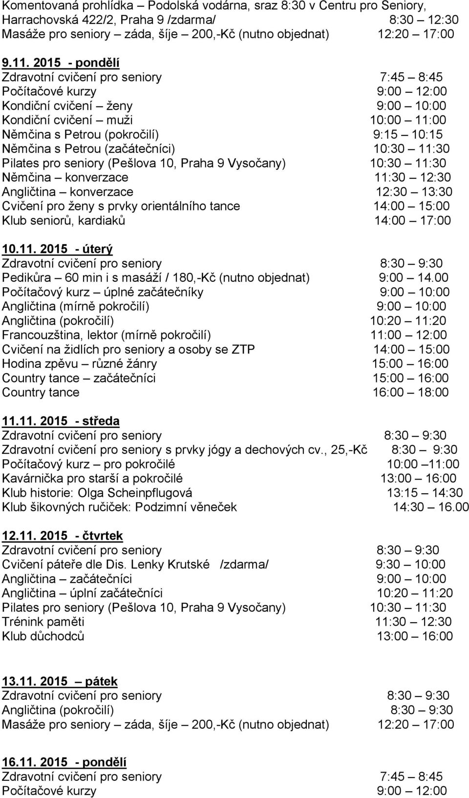 2015 - úterý Pedikůra 60 min i s masáží / 180,-Kč (nutno objednat) 9:00 14.