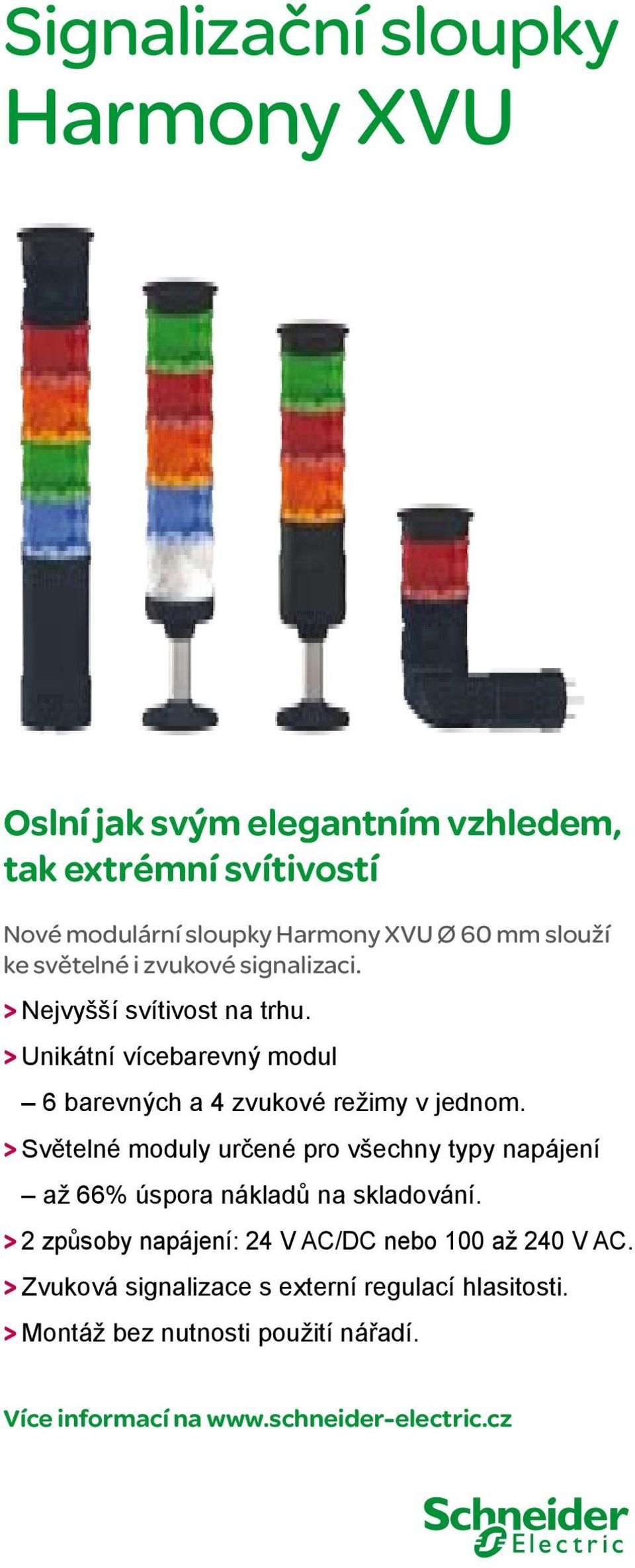 vzhledem, ke Nové světelné modulární i zvukové sloupky signalizaci. Harmony XVU Ø 60 mm slouží tak extrémní svítivostí > Nové ke Nejvyšší světelné modulární svítivost i zvukové sloupky na signalizaci.