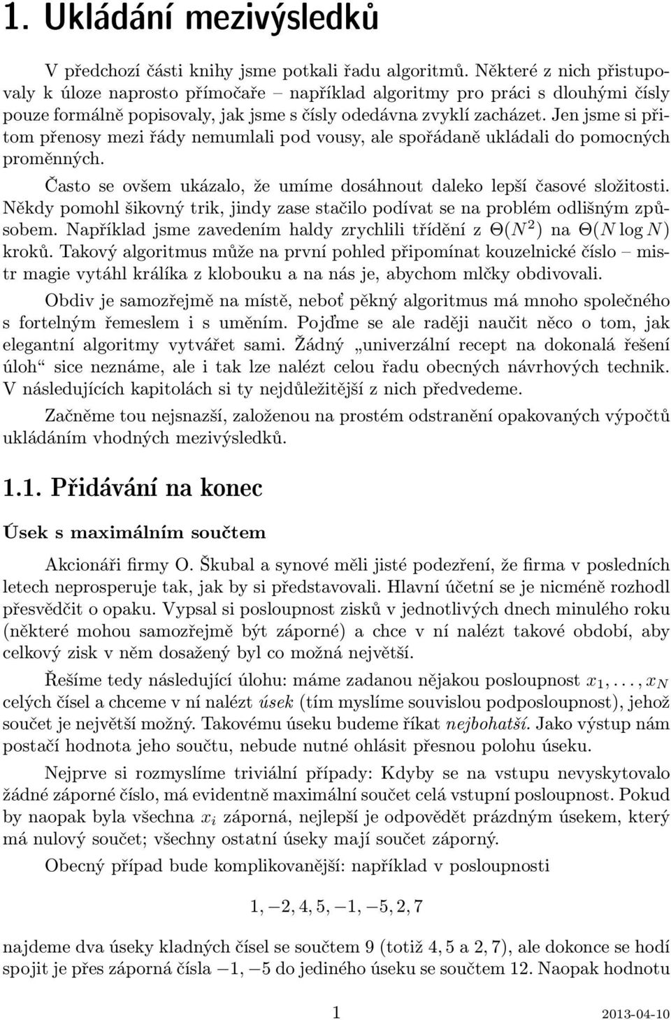 Jen jsme si přitom přenosy mezi řády nemumlali pod vousy, ale spořádaně ukládali do pomocných proměnných. Často se ovšem ukázalo, že umíme dosáhnout daleko lepší časové složitosti.