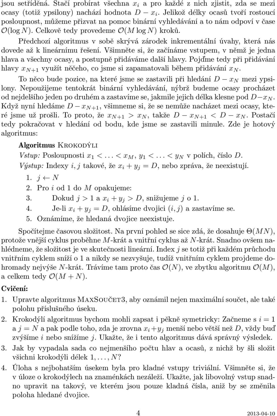 Předchozí algoritmus v sobě skrývá zárodek inkrementální úvahy, která nás dovede až k lineárnímu řešení.