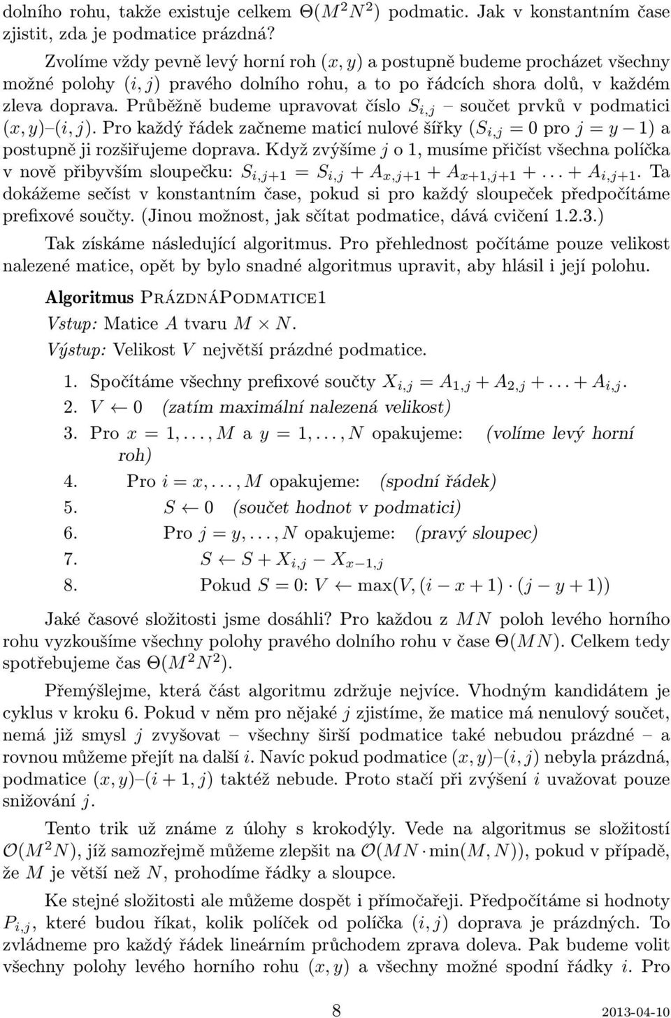 Průběžně budeme upravovat číslo S i,j součet prvků v podmatici (x, y) (i, j). Pro každý řádek začneme maticí nulové šířky (S i,j = 0 pro j = y 1) a postupně ji rozšiřujeme doprava.