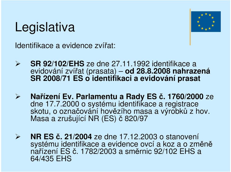 Masa a zrušující NR (ES) č 820/97 NR ES č. 21/2004 ze dne 17.12.