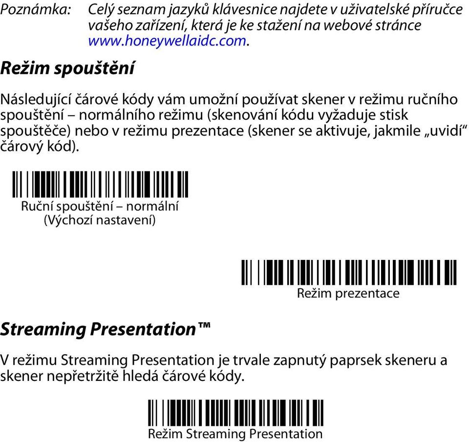 Následující čárové kódy vám umožní používat skener v režimu ručního spouštění normálního režimu (skenování kódu vyžaduje stisk spouštěče) nebo v