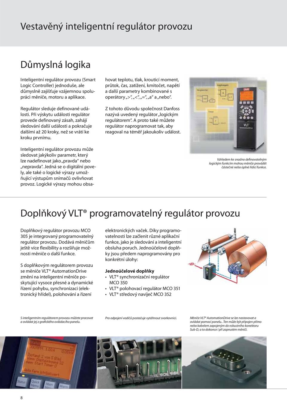 hovat teplotu, tlak, krouticí moment, průtok, čas, zatížení, kmitočet, napětí a další parametry kombinované s operátory >, <, =, a a nebo.