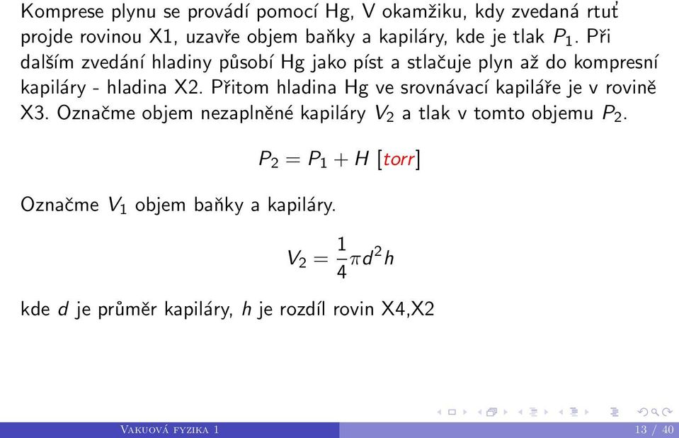 Přitom hladina Hg ve srovnávací kapiláře je v rovině X3. Označme objem nezaplněné kapiláry V 2 a tlak v tomto objemu P 2.