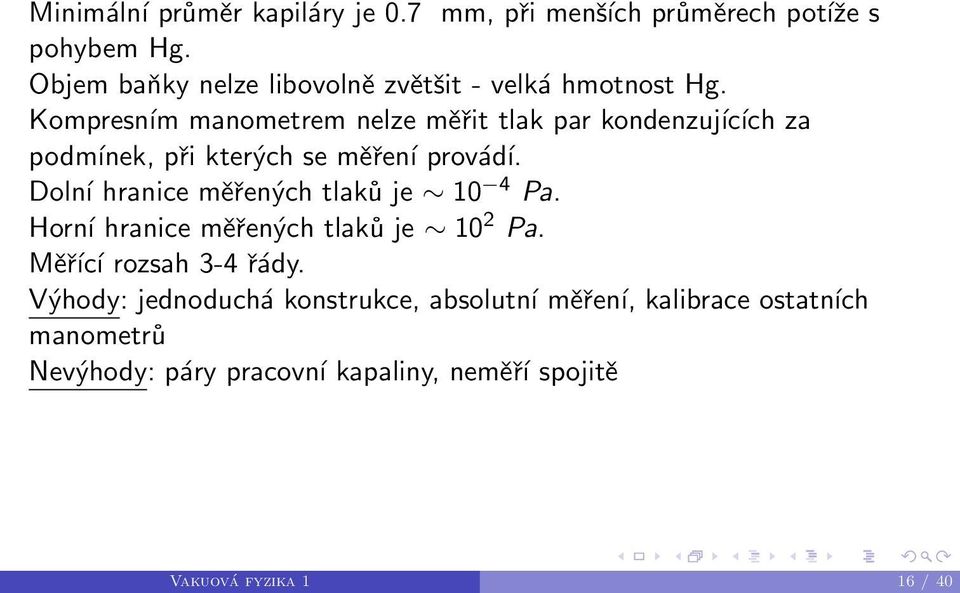 Kompresním manometrem nelze měřit tlak par kondenzujících za podmínek, při kterých se měření provádí.