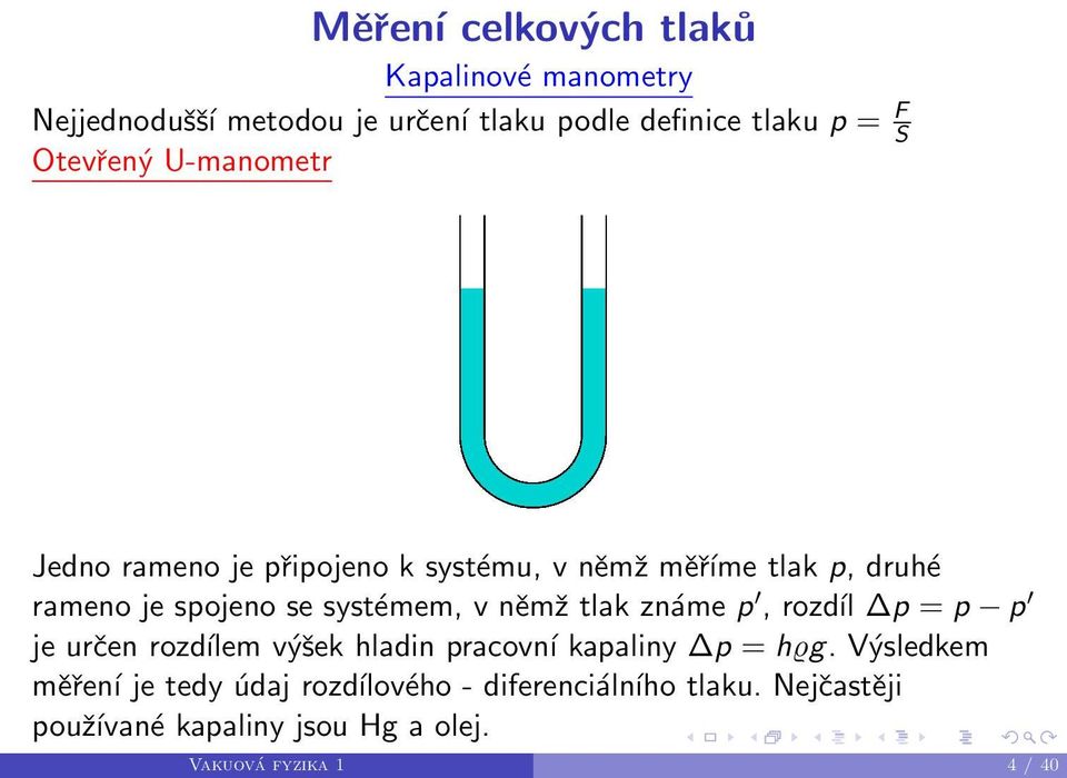 systémem, v němž tlak známe p, rozdíl p = p p je určen rozdílem výšek hladin pracovní kapaliny p = hϱg.