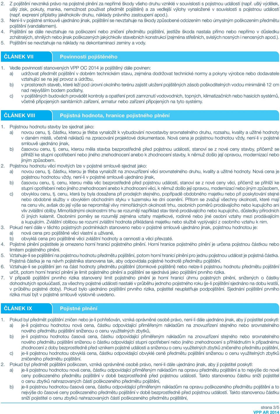 expresní příplatky jakéhokoliv druhu, náklady právního zastoupení apod.). 3.