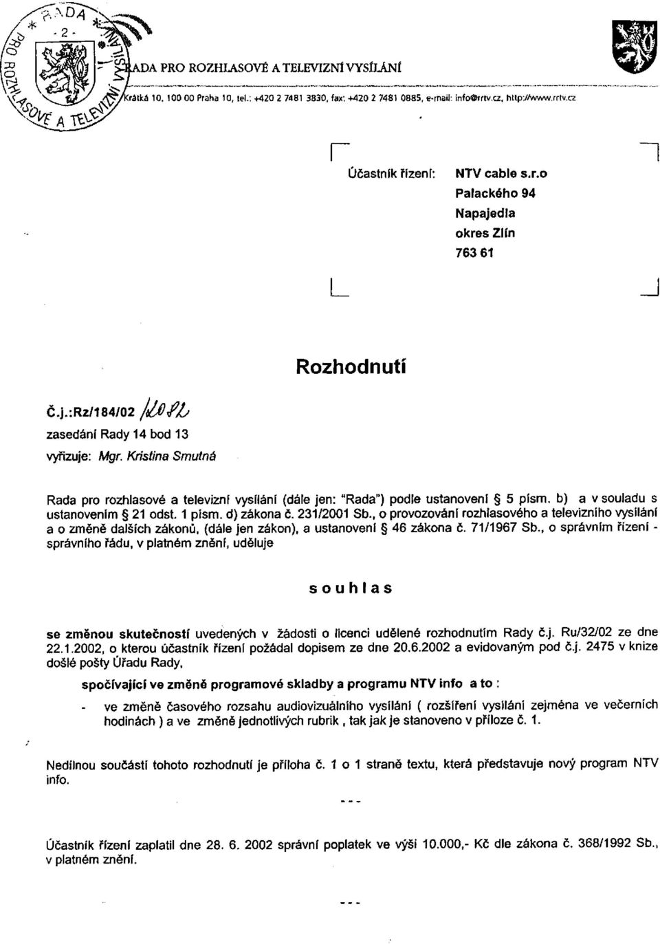 , o provozování rozhlasového a televizního vysílání a o změně dalších zákonů, (dále jen zákon), a ustanovení 46 zákona č. 71/1967 Sb.