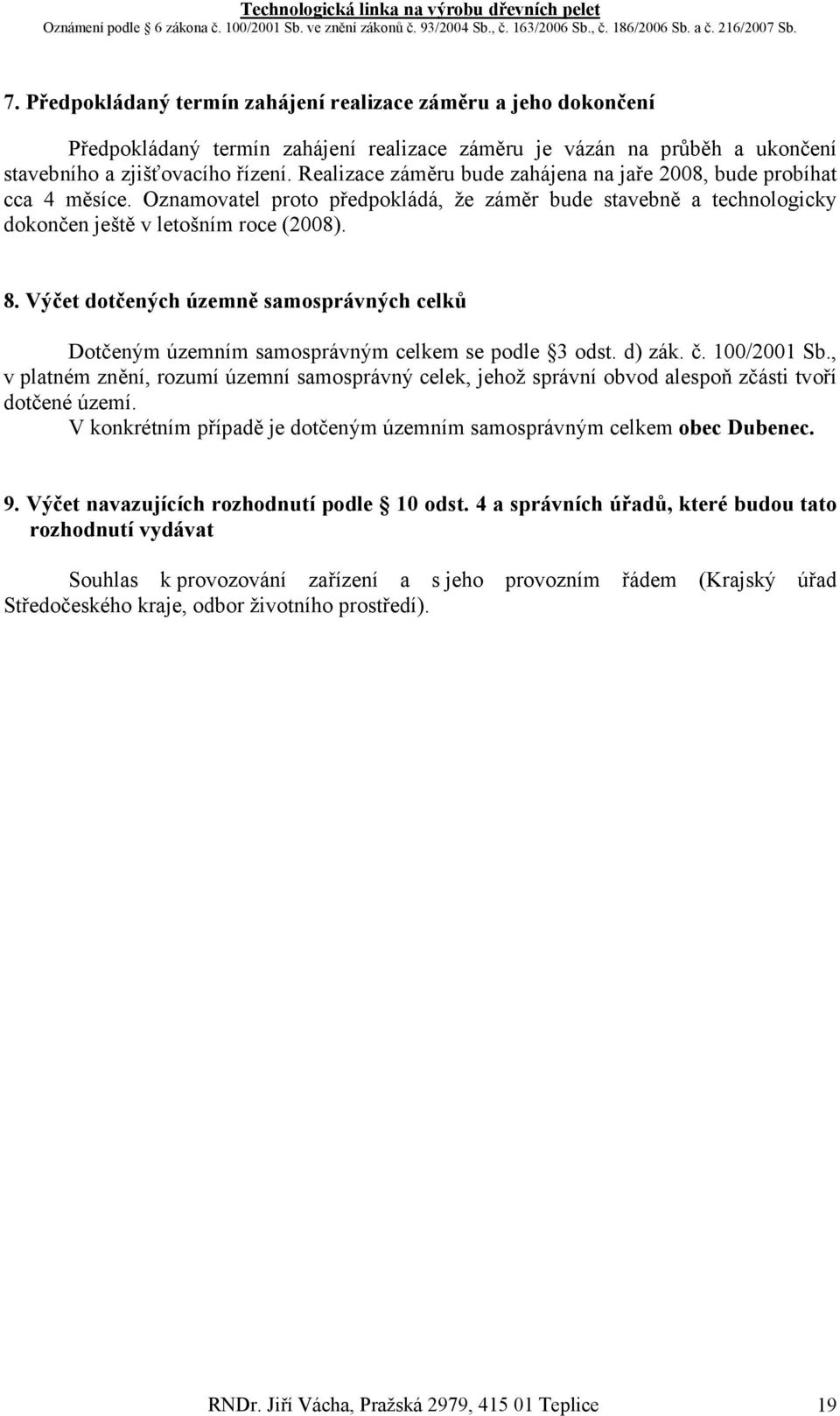 Výčet dotčených územně samosprávných celků Dotčeným územním samosprávným celkem se podle 3 odst. d) zák. č. 100/2001 Sb.