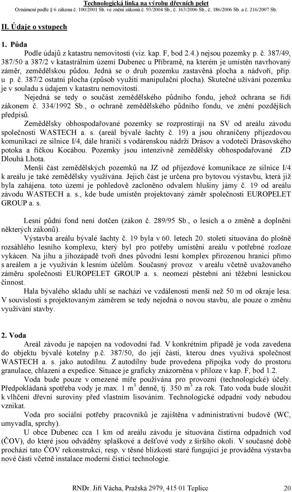 387/2 ostatní plocha (způsob využití manipulační plocha). Skutečné užívání pozemku je v souladu s údajem v katastru nemovitostí.