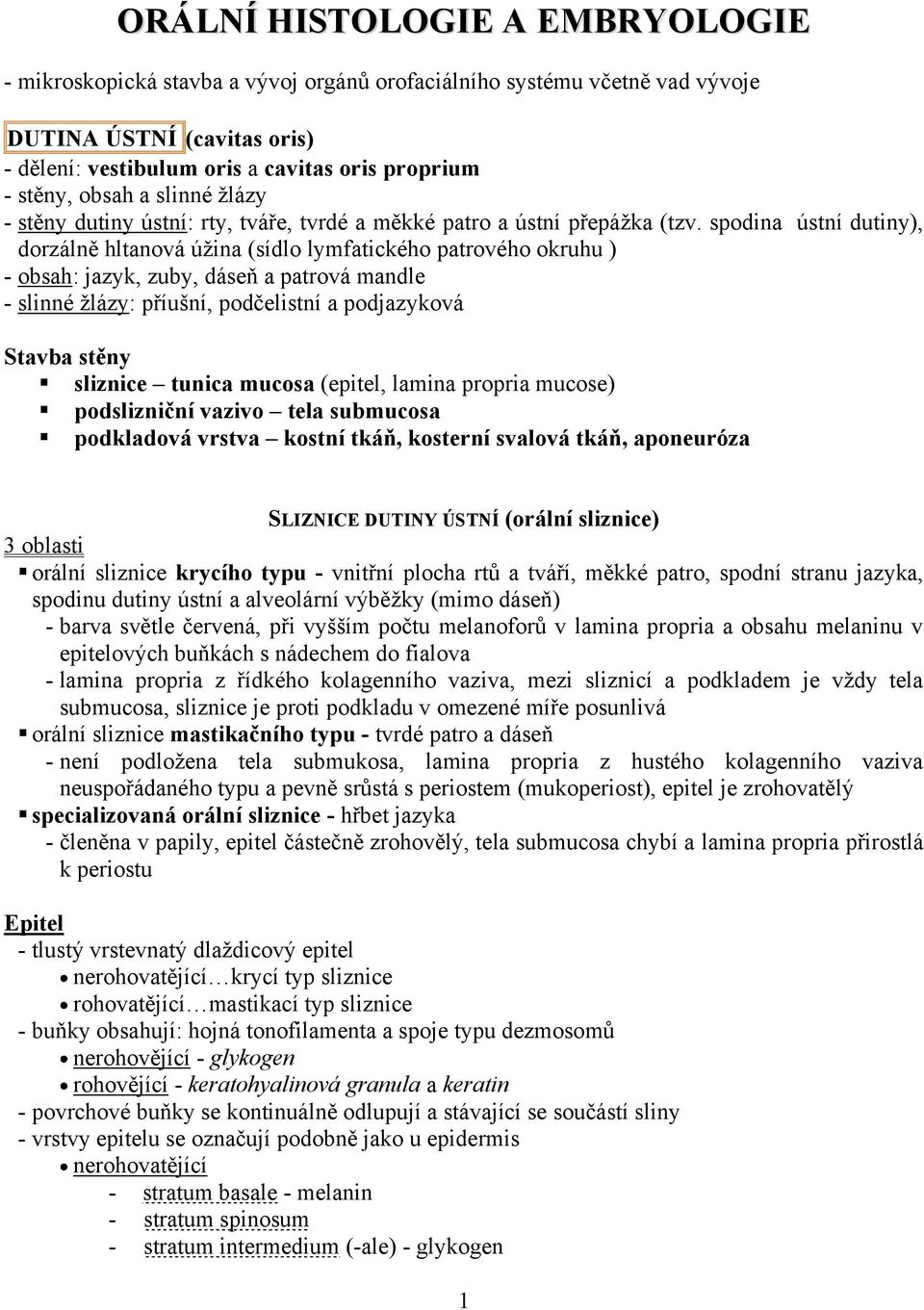 spodina ústní dutiny), dorzálně hltanová úžina (sídlo lymfatického patrového okruhu ) - obsah: jazyk, zuby, dáseň a patrová mandle - slinné žlázy: příušní, podčelistní a podjazyková Stavba stěny