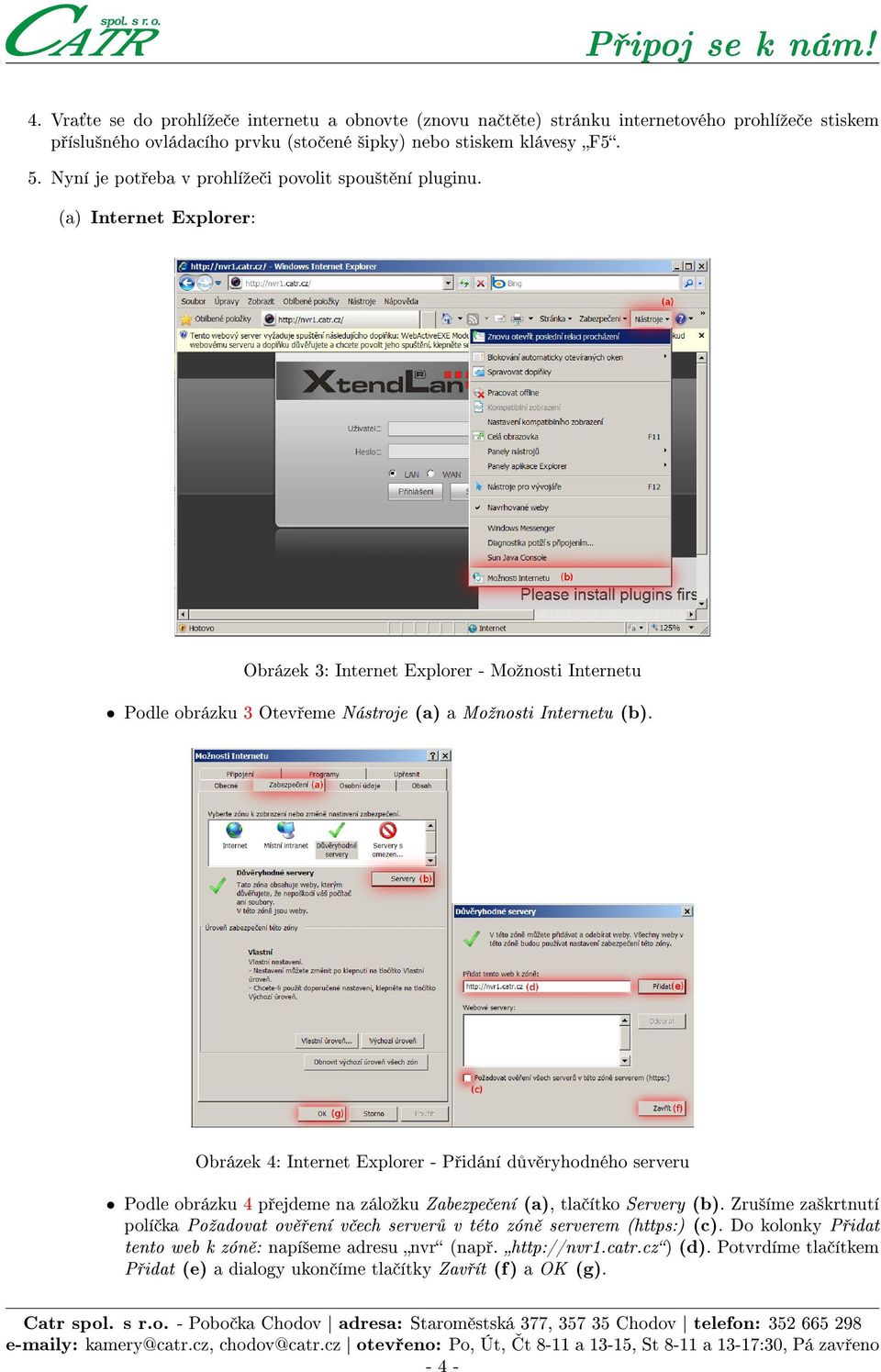 Obrázek 4: Internet Explorer - P idání d v ryhodného serveru Podle obrázku 4 p ejdeme na záloºku Zabezpe ení (a), tla ítko Servery (b).