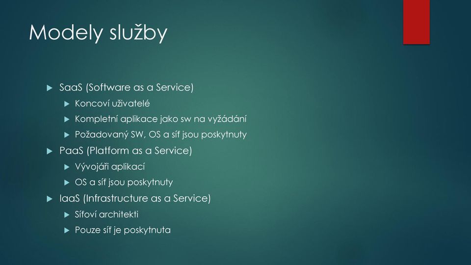 PaaS (Platform as a Service) Vývojáři aplikací OS a síť jsou poskytnuty