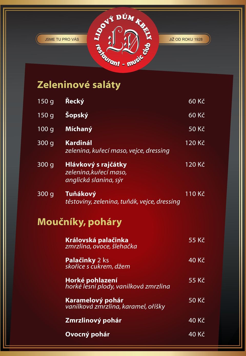 Moučníky, poháry Královská palačinka zmrzlina, ovoce, šlehačka Palačinky 2ks skořice s cukrem, džem Horké pohlazení horké lesní