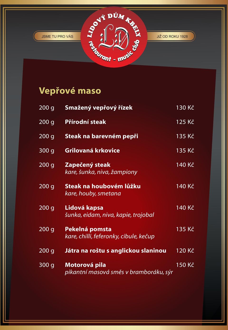 Lidová kapsa šunka, eidam, niva, kapie, trojobal Pekelná pomsta 135 Kč kare, chilli, feferonky, cibule,