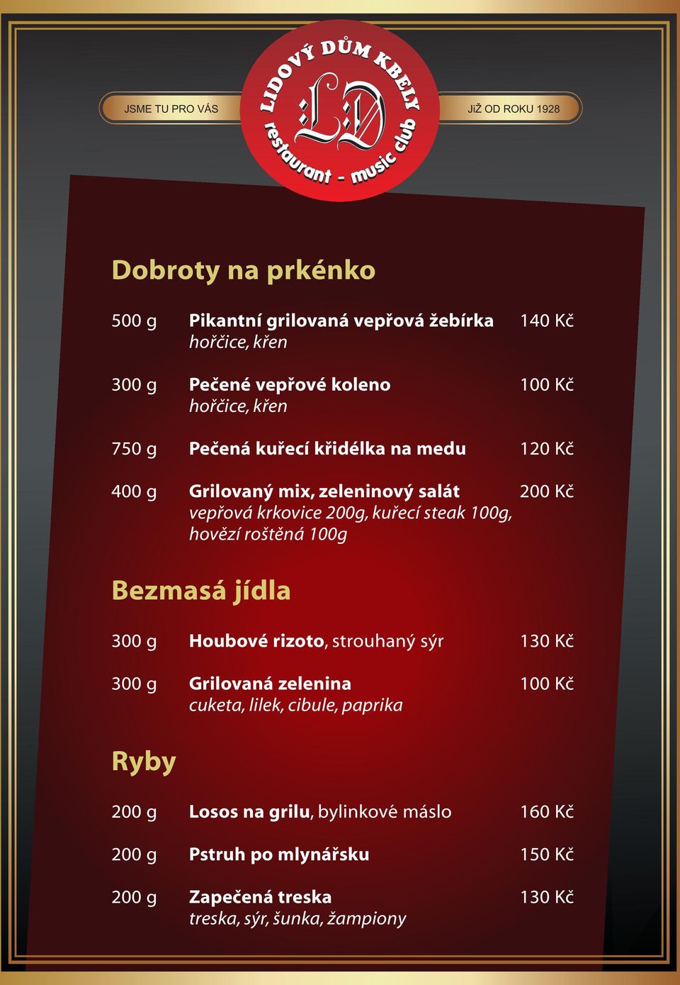 steak 100g, hovězí roštěná 100g Bezmasá jídla 300 g Houbové rizoto, strouhaný sýr 300 g Grilovaná zelenina 100 Kč cuketa,