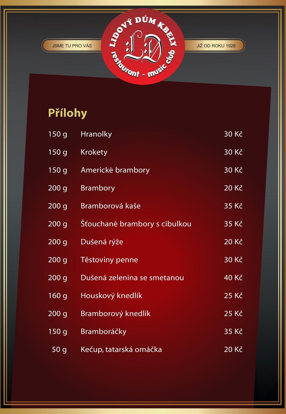 20 Kč Těstoviny penne 30 Kč Dušená zelenina se smetanou 40 Kč 160 g Houskový knedlík