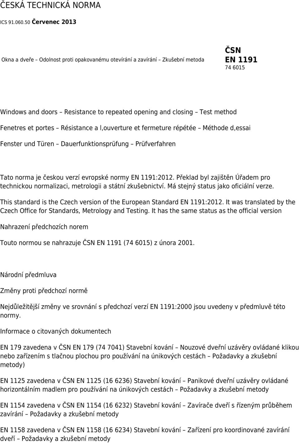 portes Résistance a l,ouverture et fermeture répétée Méthode d,essai Fenster und Türen Dauerfunktionsprüfung Prüfverfahren Tato norma je českou verzí evropské normy EN 1191:2012.