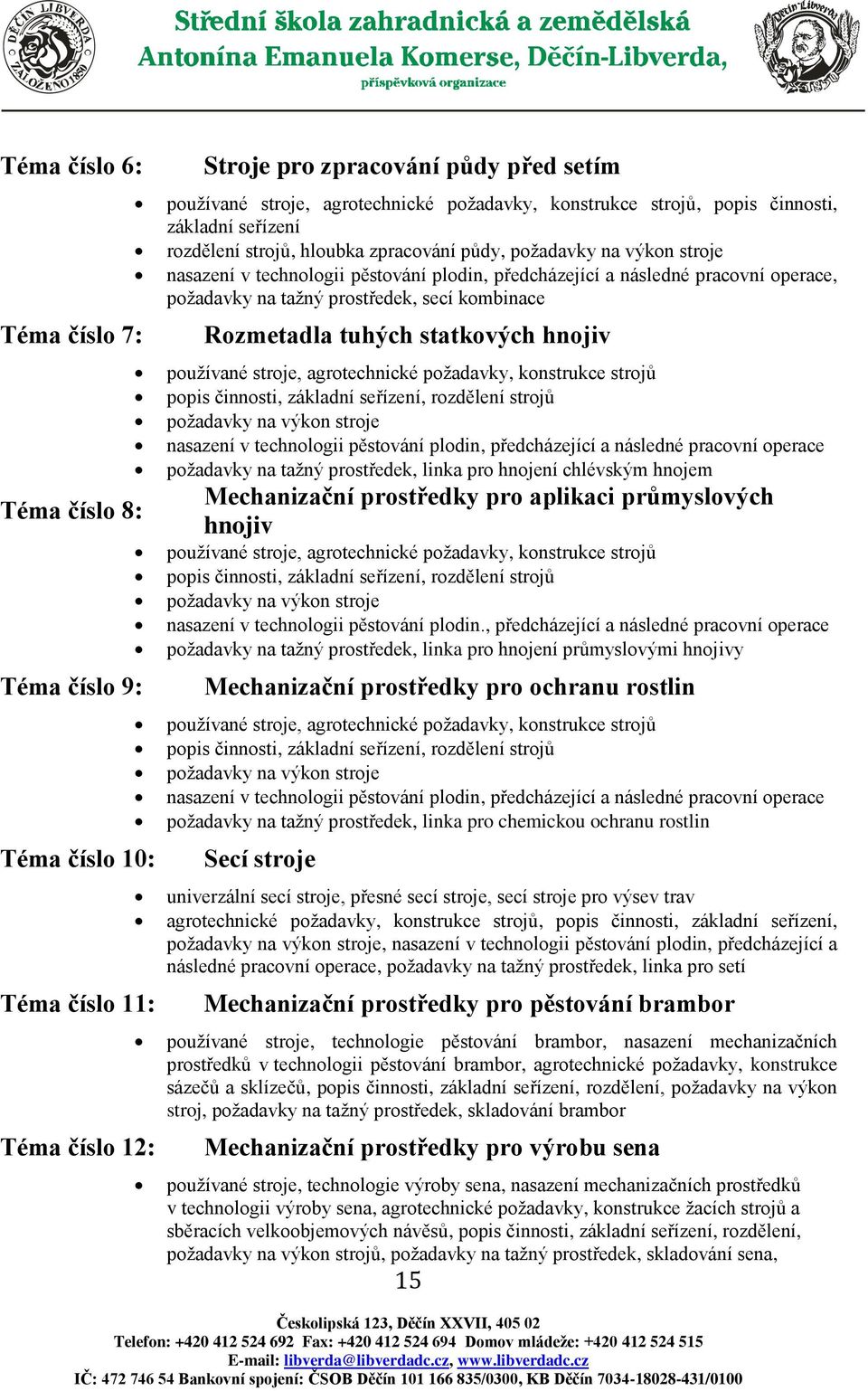 požadavky na tažný prostředek, secí kombinace Rozmetadla tuhých statkových hnojiv používané stroje, agrotechnické požadavky, konstrukce strojů popis činnosti, základní seřízení, rozdělení strojů