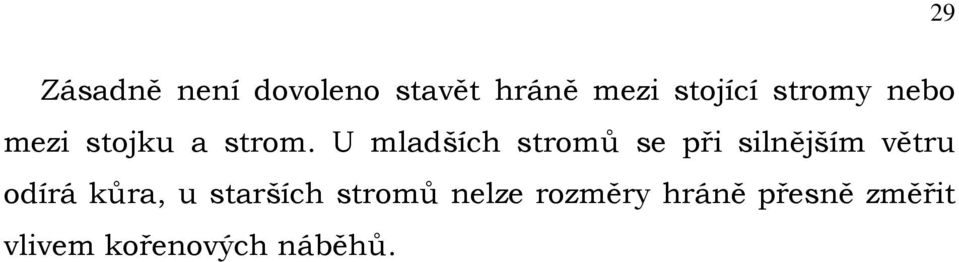 U mladších stromů se při silnějším větru odírá kůra,