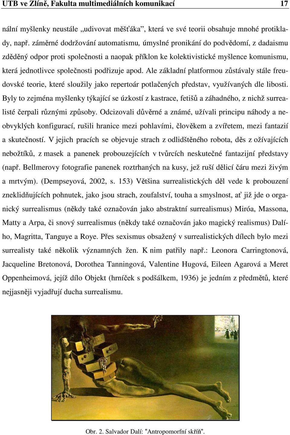 podřizuje apod. Ale základní platformou zůstávaly stále freudovské teorie, které sloužily jako repertoár potlačených představ, využívaných dle libosti.