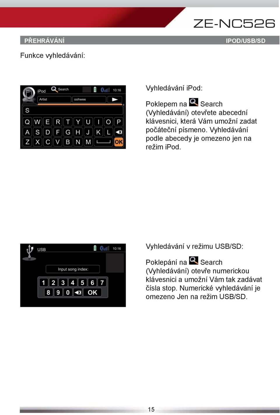 Vyhledávání podle abecedy je omezeno jen na režim ipod.
