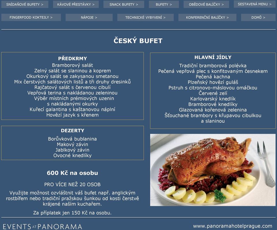vepřová plec s konfitovaným česnekem Pečená kachna Plzeňský hovězí guláš Pstruh s citronovo-máslovou omáčkou Červené zelí Karlovarský knedlík Bramborové knedlíky Glazovaná kořenová zelenina Šťouchané