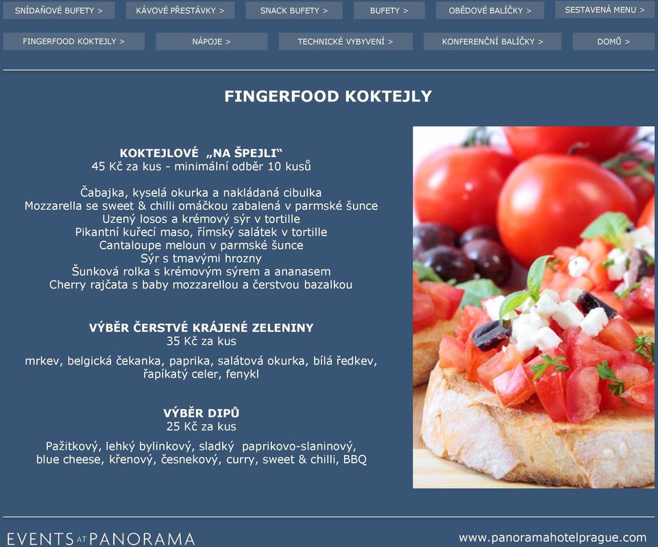 krémovým sýrem a ananasem Cherry rajčata s baby mozzarellou a čerstvou bazalkou VÝBĚR ČERSTVÉ KRÁJENÉ ZELENINY 35 Kč za kus mrkev, belgická čekanka, paprika, salátová