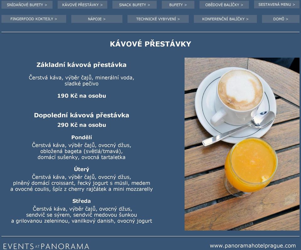káva, výběr čajů, ovocný džus, plněný domácí croissant, řecký jogurt s müsli, medem a ovocné coulis, špíz z cherry rajčátek a mini mozzarelly