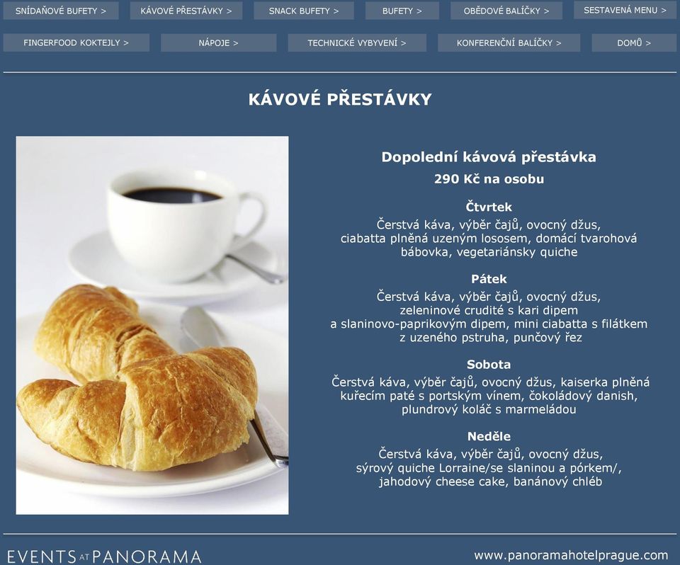 ciabatta s filátkem z uzeného pstruha, punčový řez Sobota Čerstvá káva, výběr čajů, ovocný džus, kaiserka plněná kuřecím paté s portským vínem, čokoládový