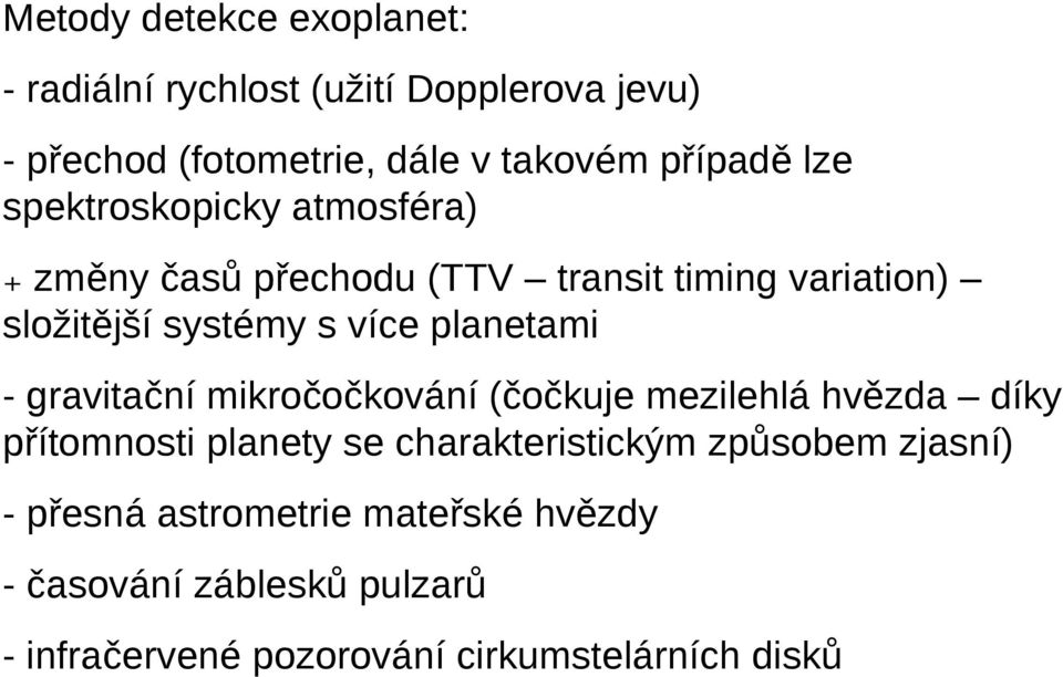 planetami - gravitační mikročočkování (čočkuje mezilehlá hvězda díky přítomnosti planety se charakteristickým