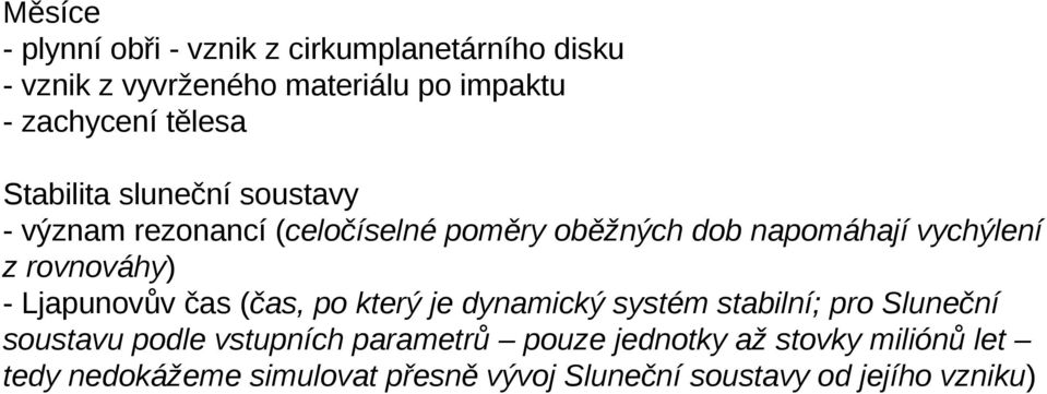 rovnováhy) - Ljapunovův čas (čas, po který je dynamický systém stabilní; pro Sluneční soustavu podle vstupních