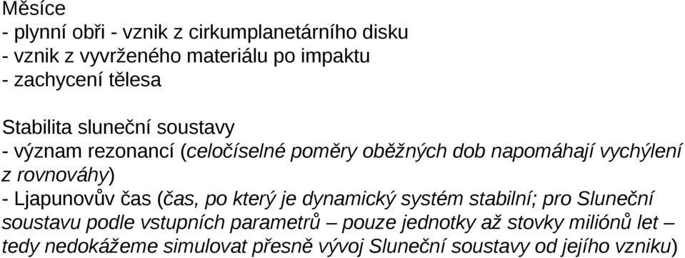 rovnováhy) - Ljapunovův čas (čas, po který je dynamický systém stabilní; pro Sluneční soustavu podle vstupních