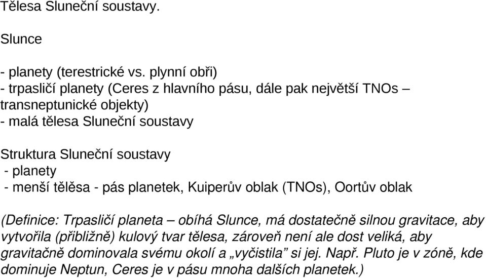 Sluneční soustavy planety menší tělěsa pás planetek, Kuiperův oblak (TNOs), Oortův oblak (Definice: Trpasličí planeta obíhá Slunce, má dostatečně