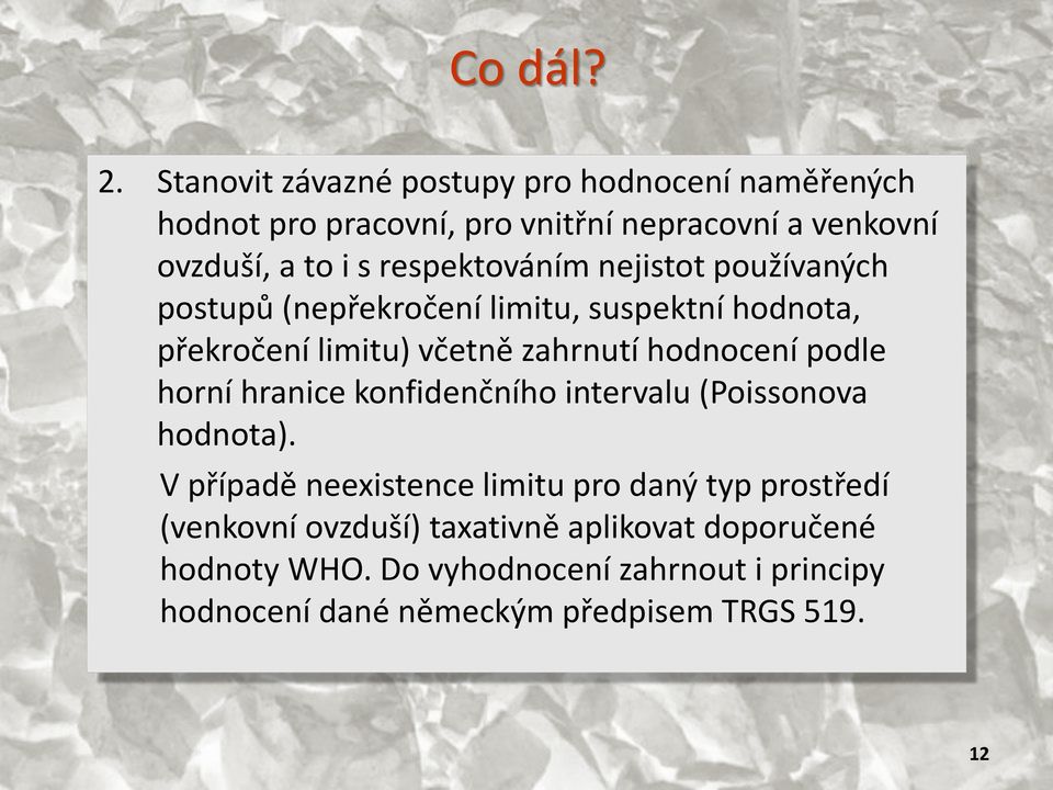 respektováním nejistot používaných postupů (nepřekročení limitu, suspektní hodnota, překročení limitu) včetně zahrnutí hodnocení