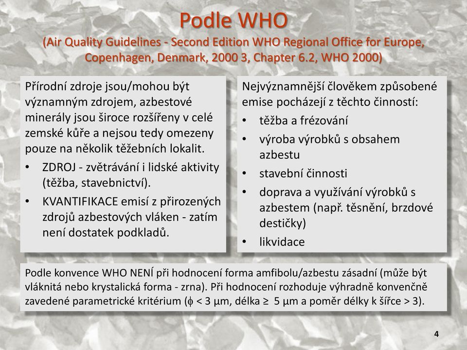 ZDROJ - zvětrávání i lidské aktivity (těžba, stavebnictví). KVANTIFIKACE emisí z přirozených zdrojů azbestových vláken - zatím není dostatek podkladů.