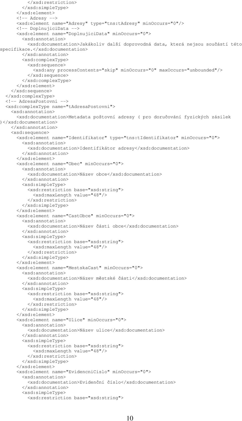 <xsd:complextype> <xsd:any processcontents="skip" minoccurs="0" maxoccurs="unbounded"/> <!