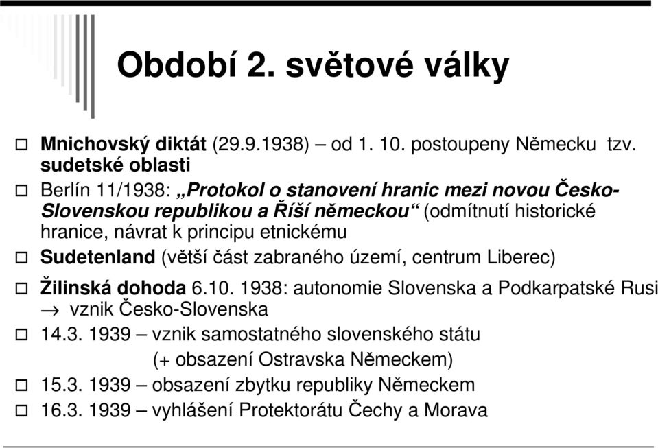 hranice, návrat k principu etnickému Sudetenland (větší část zabraného území, centrum Liberec) Žilinská dohoda 6.10.