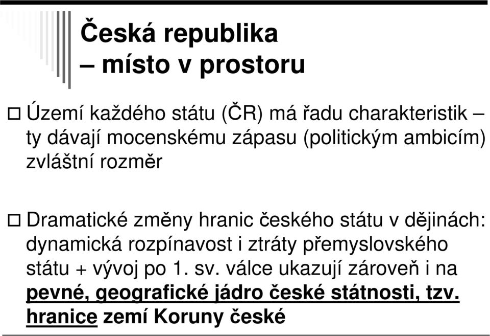 státu v dějinách: dynamická rozpínavost i ztráty přemyslovského státu + vývoj po 1. sv.