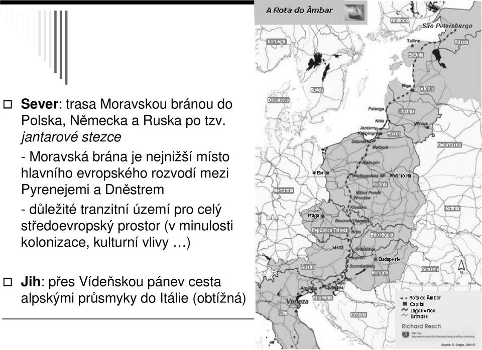 Pyrenejemi a Dněstrem - důležité tranzitní území pro celý středoevropský prostor (v