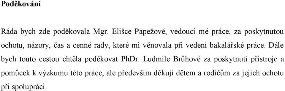 mi věnovala při vedení bakalářské práce. Dále bych touto cestou chtěla poděkovat PhDr.