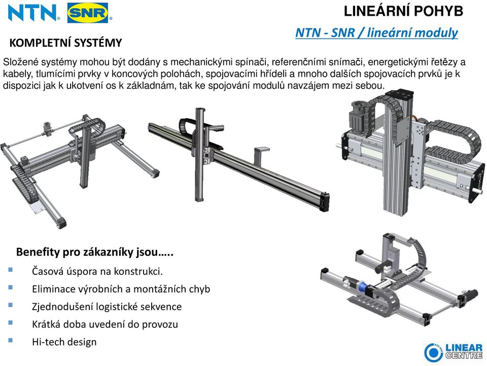 je k dispozici jak k ukotvení os k základnám, tak ke spojování modulů navzájem mezi sebou. Benefity pro zákazníky jsou.