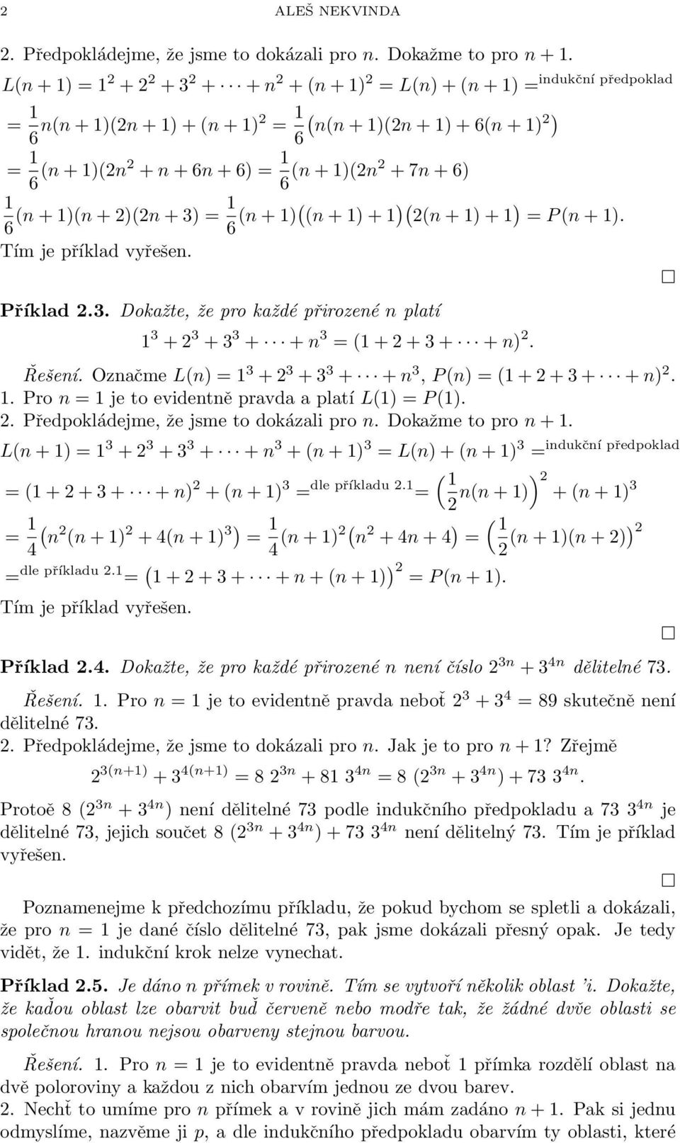 Řešeí. Ozačme L) 3 + 3 + 3 3 + + 3, P ) + + 3 + + ).. Pro je to evidetě pravda a platí L) P ).. Předpokládejme, že jsme to dokázali pro. Dokažme to pro +.