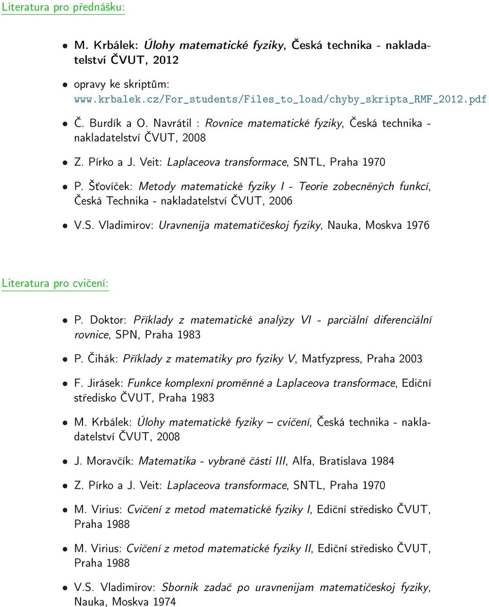 Šťovíček: Metody matematické fyziky I - Teorie zobecněných funkcí, Česká Technika - nakladatelství ČVUT, 2006 V.S.