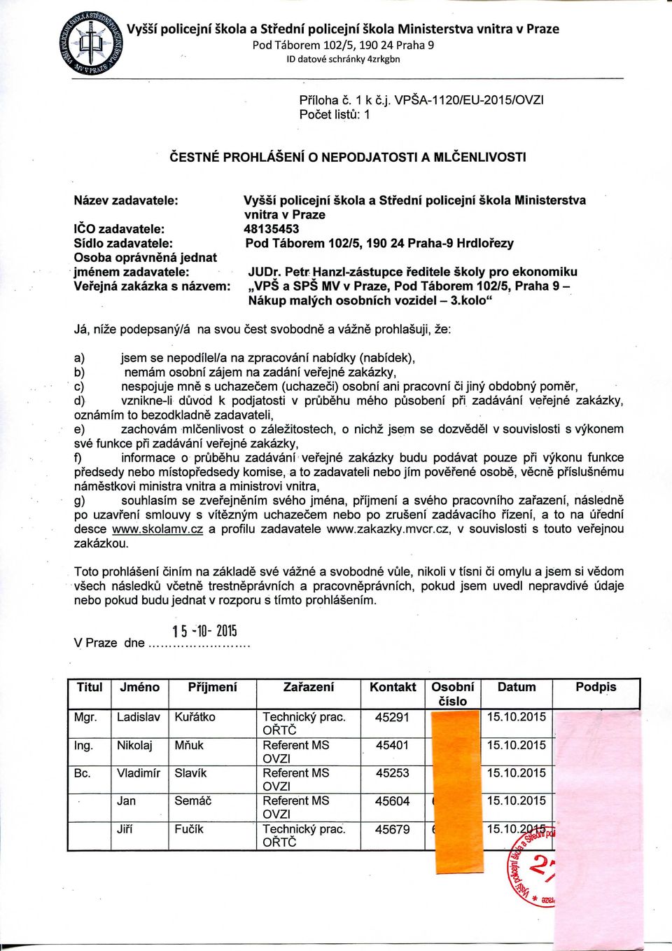 i skola Ministerstva vnitra v Praze Pod Taborem 102/5,190 24 Praha 9 ID datove schranky 4zrkgbn Pfiloha c. 1 k c.j.